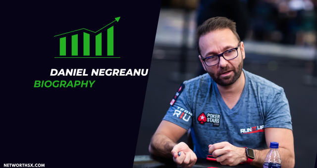 Who is Daniel Negreanu? Bio/Wiki Age, Career, Net Worth 2024